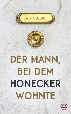 Der Mann, bei dem Honecker wohnte von SCM Hänssler